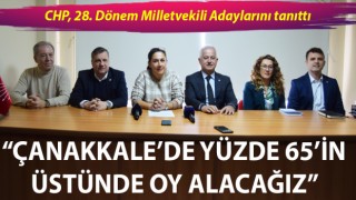 CHP milletvekili adaylarını tanıttı: “Çanakkale’de yüzde 65’in üstünde oy alacağız"