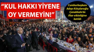 Cumhurbaşkanı Adayı Kılıçdaroğlu, Çanakkale’de iftar buluşmasına katıldı