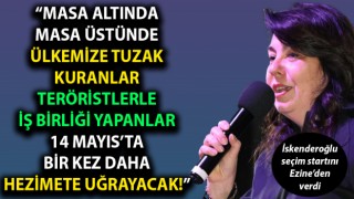 Jülide İskenderoğlu: “Masa altında, masa üstünde ülkemize tuzak kuranlar, teröristlerle iş birliği yapanlar, 14 Mayıs’ta bir kez daha hezimete uğrayacak!”