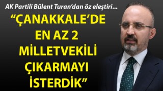 Bülent Turan: “Çanakkale’de en az 2 milletvekili çıkarmayı isterdik”