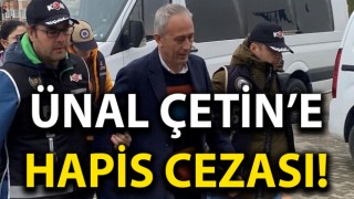 Ünal Çetin’e ‘görevi kötüye kullanmaktan’ hapis cezası!