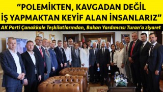 AK Parti Çanakkale Teşkilatlarından, Bakan Yardımcısı Turan’a ziyaret