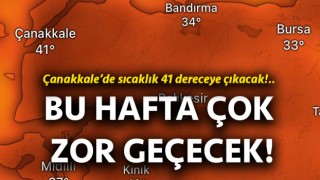 Çanakkale’de sıcaklık 41 dereceye çıkacak!