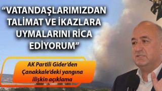 Ayhan Gider’den, Çanakkale'deki yangına ilişkin açıklama: “Vatandaşlarımızdan talimat ve ikazlara uymalarını rica ediyorum”