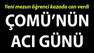 Çanakkale’de üniversitenin acı günü: Yeni mezun öğrenci kazada can verdi