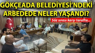 Gökçeada Belediyesi’ndeki arbedede neler yaşandı? Söz sırası karşı tarafta…