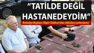 Ülgür Gökhan’dan tatil iddialarına yalanlama