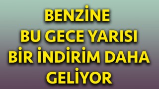 Benzine bu gece yarısı bir indirim daha geliyor