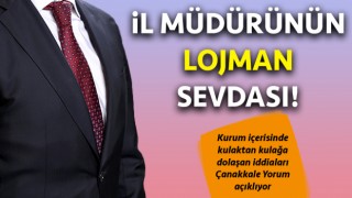 Çanakkale’de İl Müdürünün lojman sevdası!