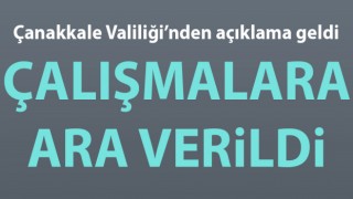 Çanakkale Valiliği duyurdu: Çalışmalara ara verildi