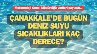 Çanakkale’de bugün deniz suyu sıcaklıkları kaç derece?