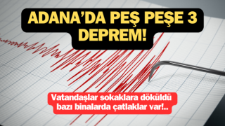 Adana’da peş peşe 3 deprem: Vatandaşlar sokaklara döküldü, bazı binalarda çatlaklar var!