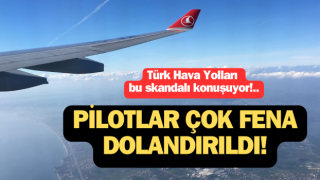 Türk Hava Yolları bu skandalı konuşuyor: Pilotlar çok fena dolandırıldı!