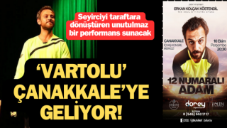 ‘Vartolu’ Çanakkale’ye geliyor!