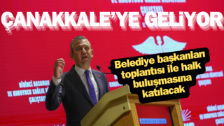 Özgür Özel, Çanakkale’ye geliyor