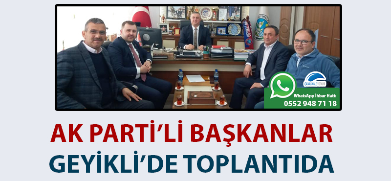 AK Parti'li başkanlar Geyikli'de toplantıda