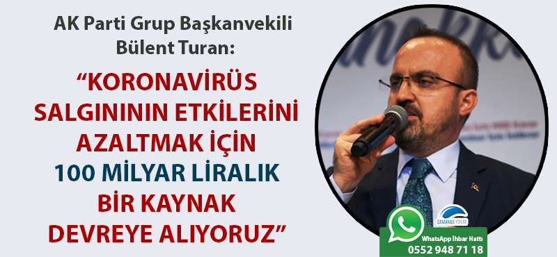 Bülent Turan: "Koronavirüs salgınının etkilerini azaltmak için 100 milyar liralık bir kaynak devreye alıyoruz"