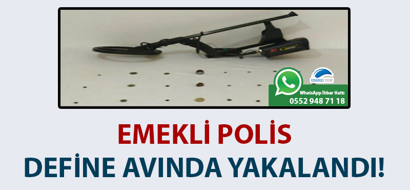 Çanakkale'de emekli polis, define avında yakalandı!