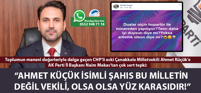 Başkan Makas: “Ahmet Küçük isimli şahıs bu milletin değil vekili, olsa olsa yüz karasıdır!”