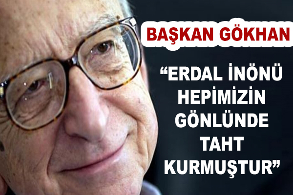 Başkan Gökhan: "Erdal İnönü hepimizin gönlünde taht kurmuştur"