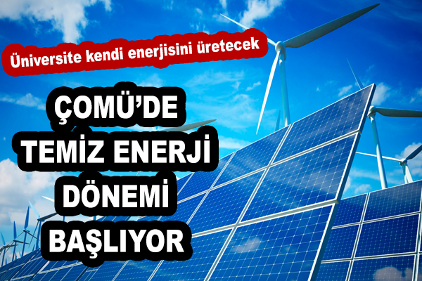 ÇOMÜ’de temiz enerji dönemi başlıyor