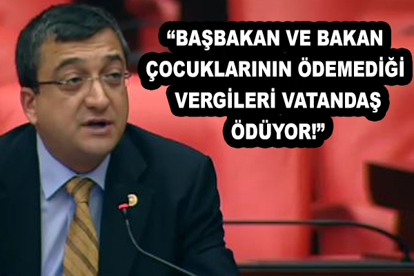 Bülent Öz: "Başbakan ve Bakan çocuklarının ödemediği vergileri vatandaş ödüyor!"