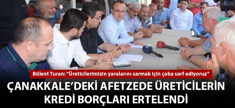 Çanakkale'deki afetzede üreticilerin kredi borçları ertelendi