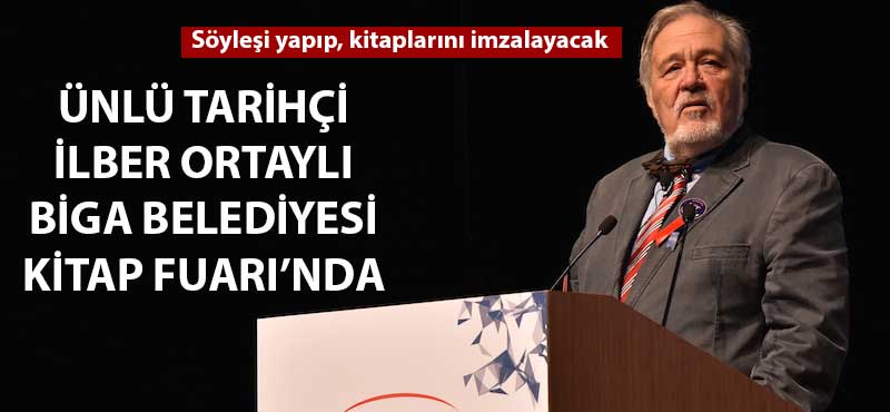 Ünlü tarihçi İlber Ortaylı Biga Belediyesi 1. Kitap Fuarı’nda