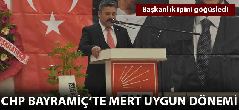 CHP Bayramiç'te Mert Uygun dönemi