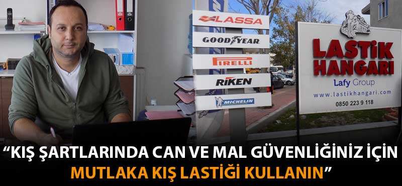 "Kış şartlarında can ve mal güvenliğiniz için mutlaka kış lastiği kullanın"