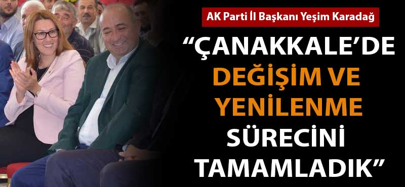 Yeşim Karadağ: "Çanakkale'de değişim ve yenilenme sürecini tamamladık"