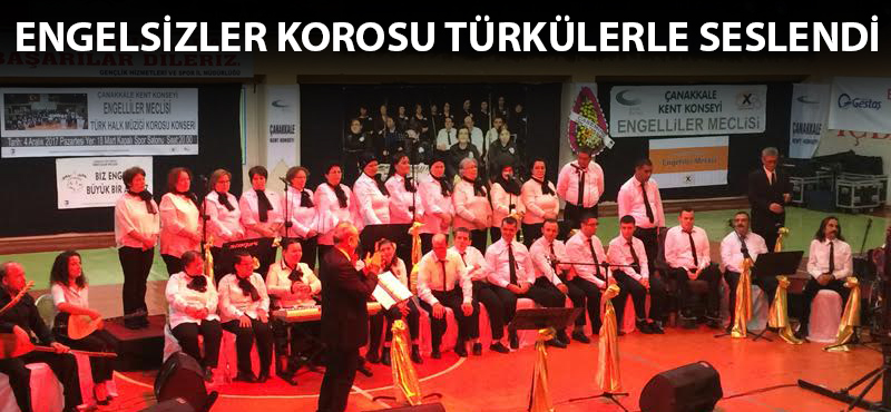 Engelsizler Korosu türkülerle seslendi