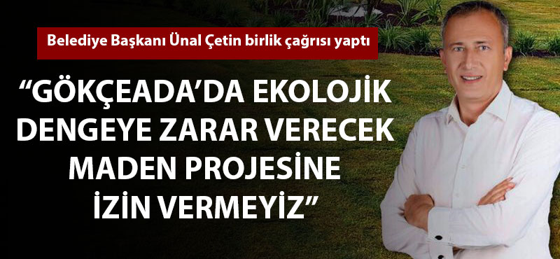 Başkan Çetin: "Gökçeada'da ekolojik dengeye zarar verecek maden projesine izin vermeyiz"