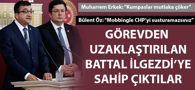 CHP'li Vekiller Erkek ve Öz'den Battal İlgezdi'ye destek mesajı