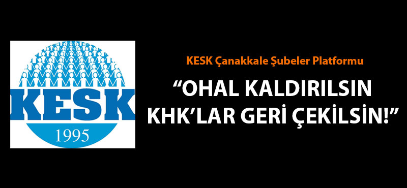 KESK Çanakkale Şubeler Platformu: "OHAL kaldırılsın, KHK'lar geri çekilsin!"