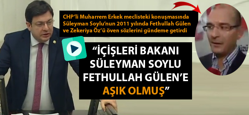 Muharrem Erkek: "İçişleri Bakanı Süleyman Soylu, Fethullah Gülen'e aşık olmuş"