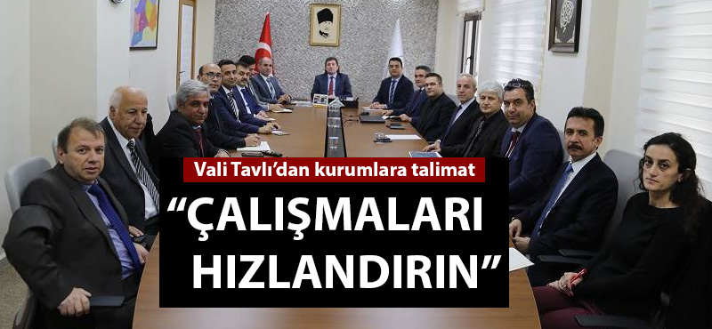 Vali Tavlı: "Çalışmaları hızlandırın"