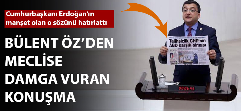 Bülent Öz: "Erdoğan'ın itiraf ettiği gibi CHP her zaman anti emperyalisttir"