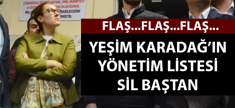 Yeşim Karadağ'ın yönetim listesi sil baştan