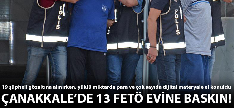 Çanakkale'de 13 FETÖ evine baskın!