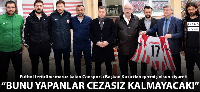 Başkan Kuzu'dan Çanspor'a geçmiş olsun ziyareti