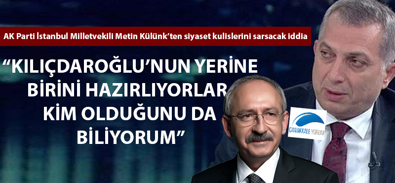 "Kılıçdaroğlu'nun yerine birini hazırlıyorlar"