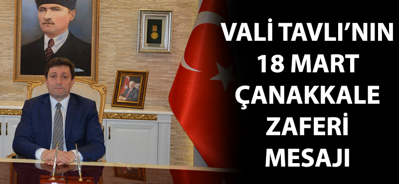 Vali Tavlı'nın 18 Mart Çanakkale Zaferi mesajı