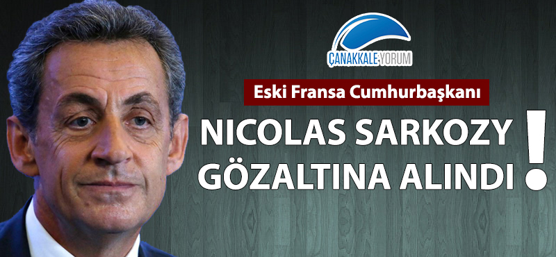 Nicolas Sarkozy gözaltına alındı!