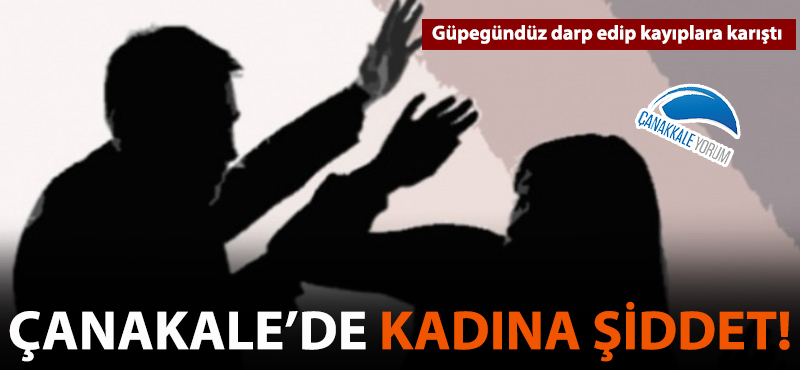 Çanakkale'de kadına şiddet!