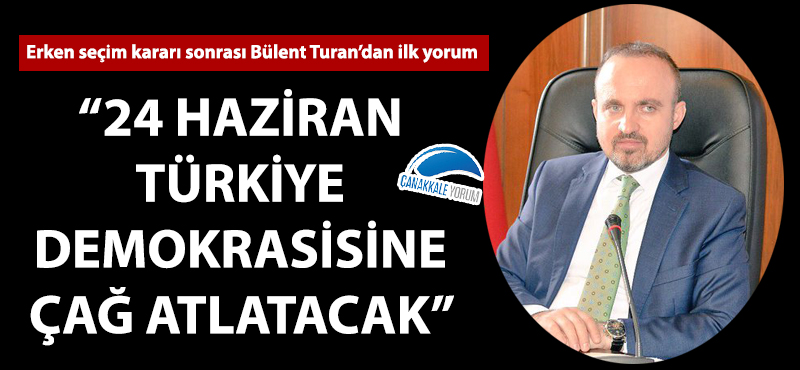 Bülent Turan: "24 Haziran, Türkiye demokrasisine çağ atlatacak"