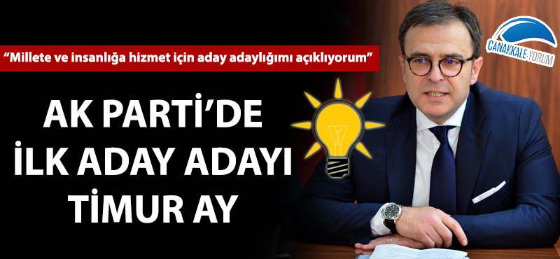 AK Parti'de ilk aday adayı Timur Ay