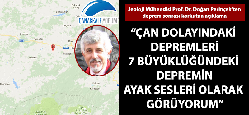 "Çan dolayındaki depremleri 7 büyüklüğündeki depremin ayak sesleri olarak görüyorum"