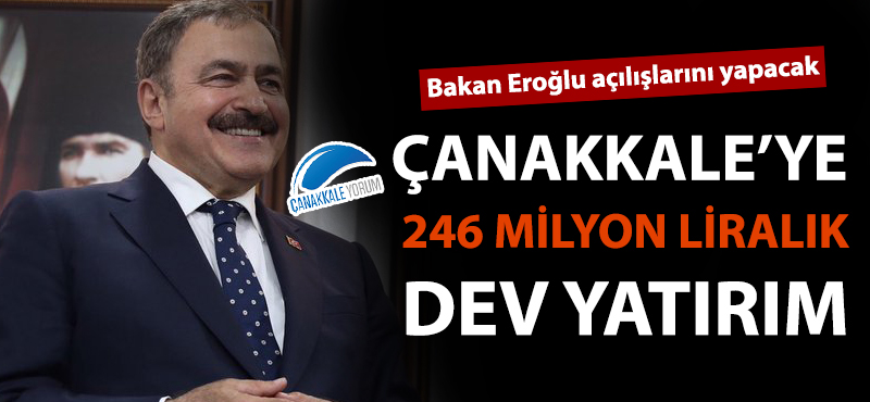 Çanakkale'ye 246 milyon liralık dev yatırım