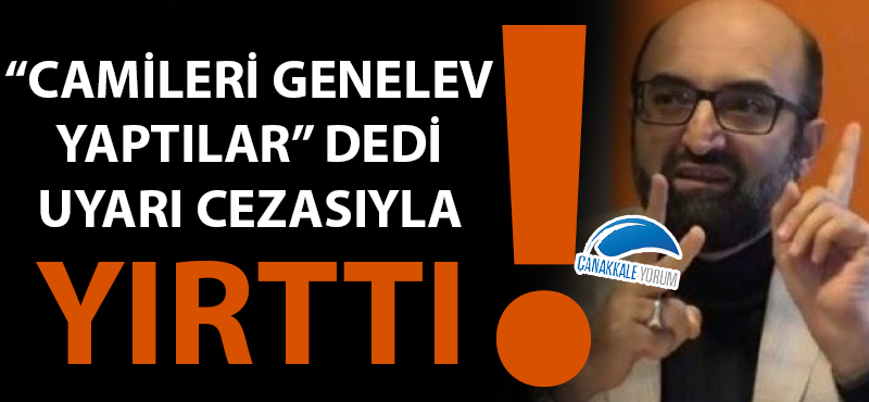 "Camiler genelev yapıldı" dedi, uyarı cezasıyla yırttı!